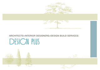 ARCHITECTS+INTERIOR DESIGNERS+DESIGN BUILD SERVICES


DESIGN PLUS
 