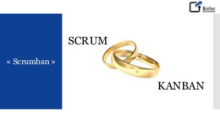 « Scrumban »
SCRUM
KANBAN
 