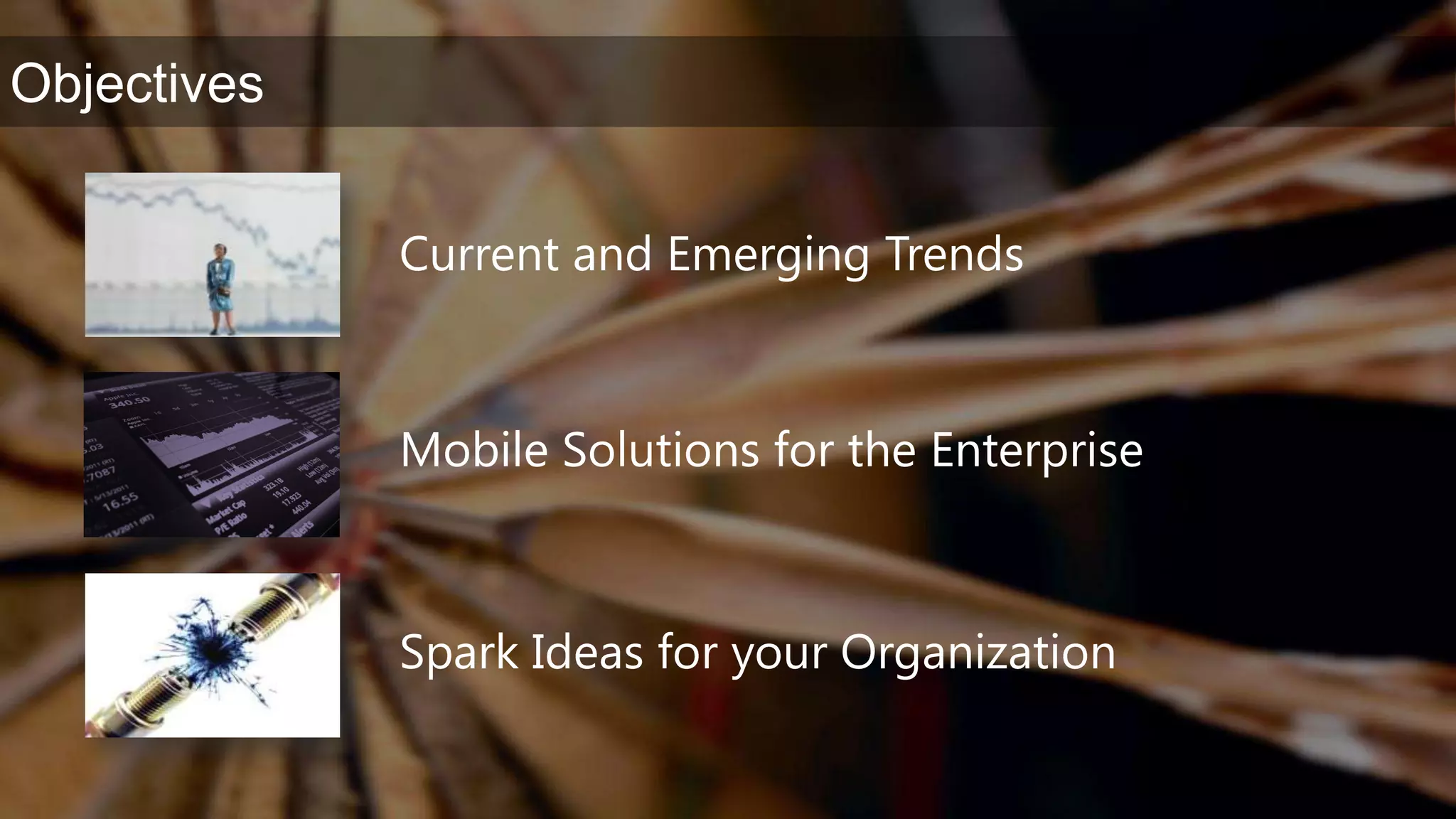 Current and Emerging TrendsMobile Solutions for the EnterpriseSpark Ideas for your Organization