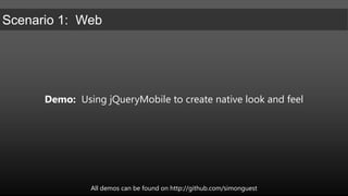 Demo:  Using jQueryMobile to create native look and feelAll demos can be found on http://github.com/simonguest