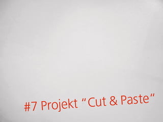 rojekt “ Cut & Pas te“
#7 P
 