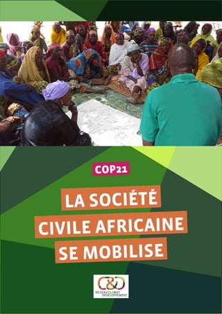 COP21
LA SOCIÉTÉ
CIVILE AFRICAINE
SE MOBILISE
 