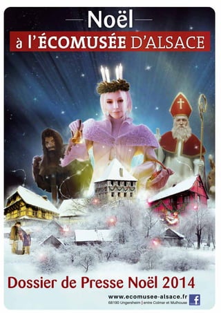 Dossier de Presse Noël 2014 
www.ecomusee-alsace.fr 
68190 Ungersheim | entre Colmar et Mulhouse 
 