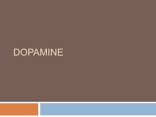 DOPAMINE
 