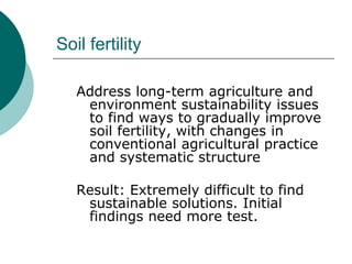 Soil fertility<br />Address long-term agriculture and environment sustainability issues to find ways to gradually improve ...