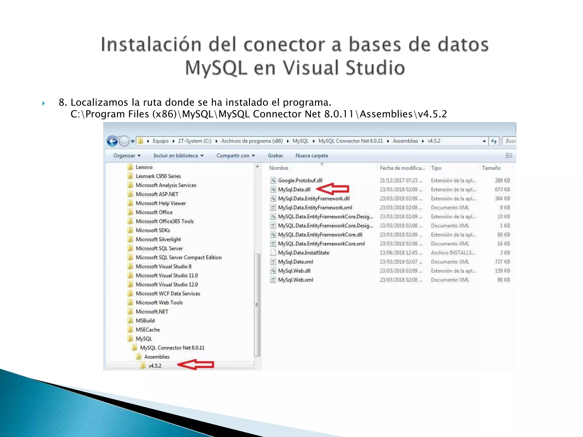  8. Localizamos la ruta donde se ha instalado el programa.
C:Program Files (x86)MySQLMySQL Connector Net 8.0.11Assembliesv4.5.2
 