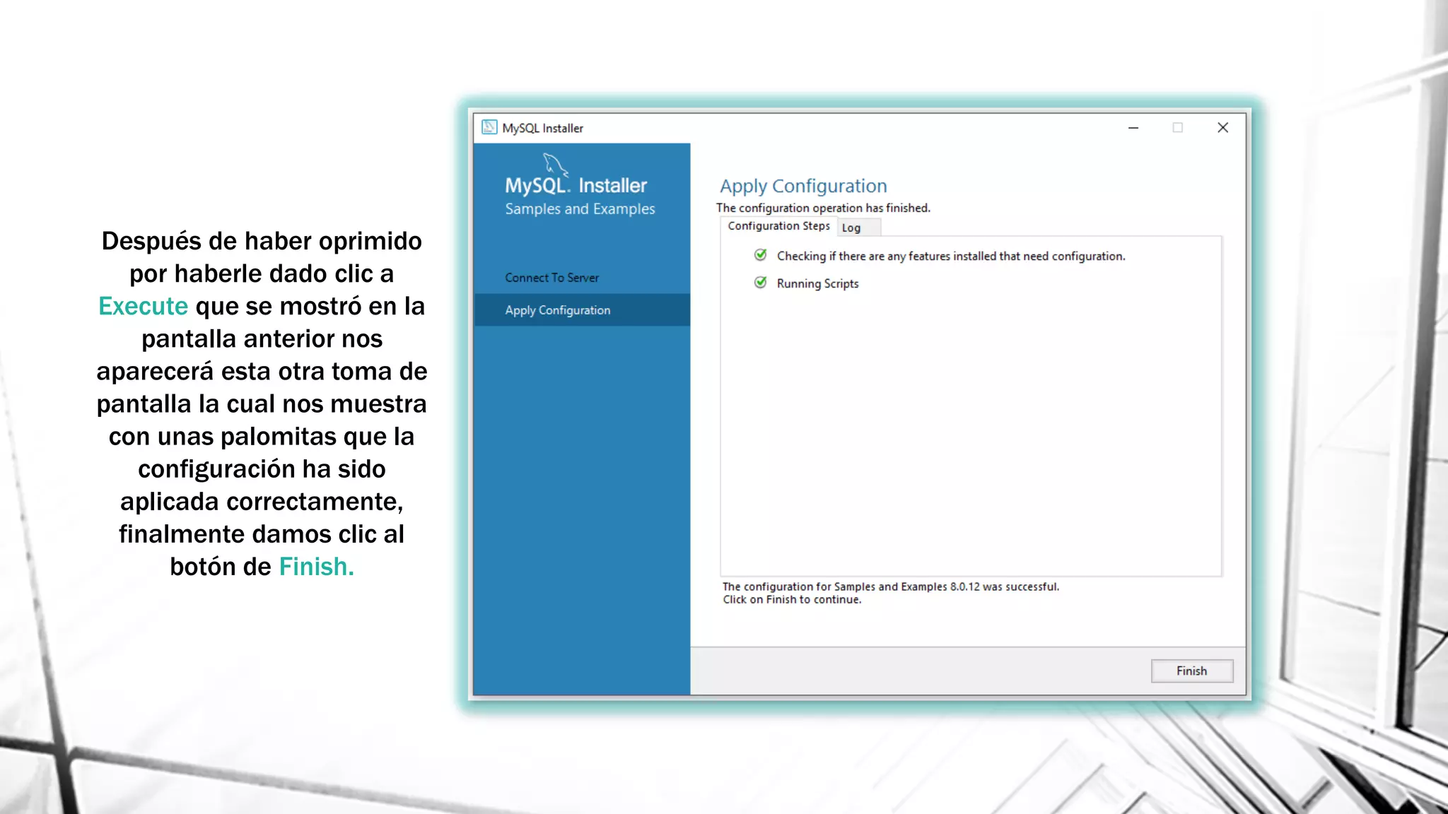 Después de haber oprimido
por haberle dado clic a
Execute que se mostró en la
pantalla anterior nos
aparecerá esta otra toma de
pantalla la cual nos muestra
con unas palomitas que la
configuración ha sido
aplicada correctamente,
finalmente damos clic al
botón de Finish.
 