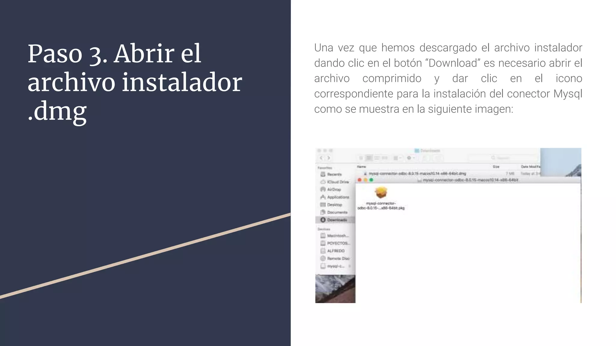 Paso 3. Abrir el
archivo instalador
.dmg
Una vez que hemos descargado el archivo instalador
dando clic en el botón “Download” es necesario abrir el
archivo comprimido y dar clic en el icono
correspondiente para la instalación del conector Mysql
como se muestra en la siguiente imagen:
 