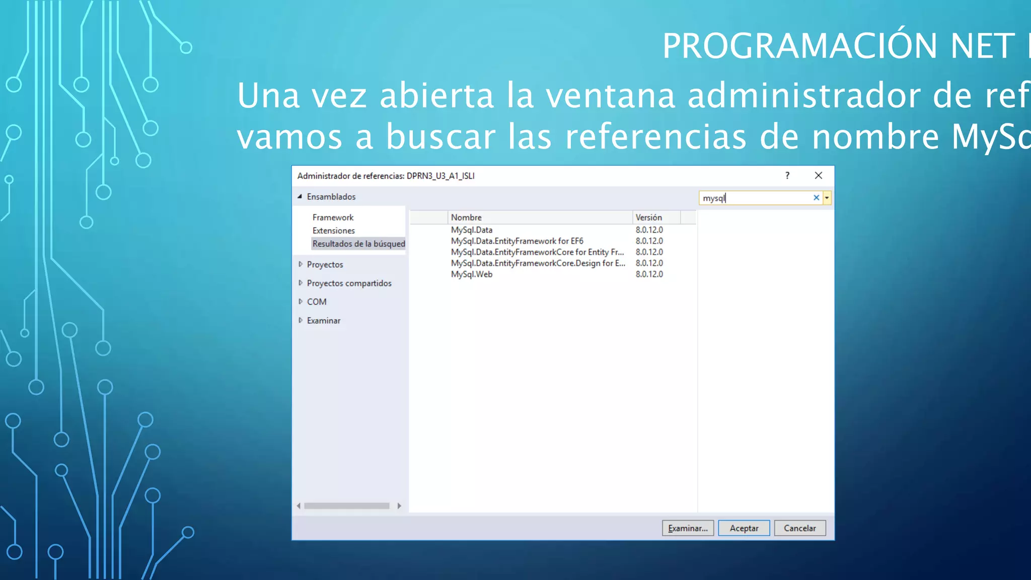 PROGRAMACIÓN NET I
Una vez abierta la ventana administrador de refe
vamos a buscar las referencias de nombre MySq
 