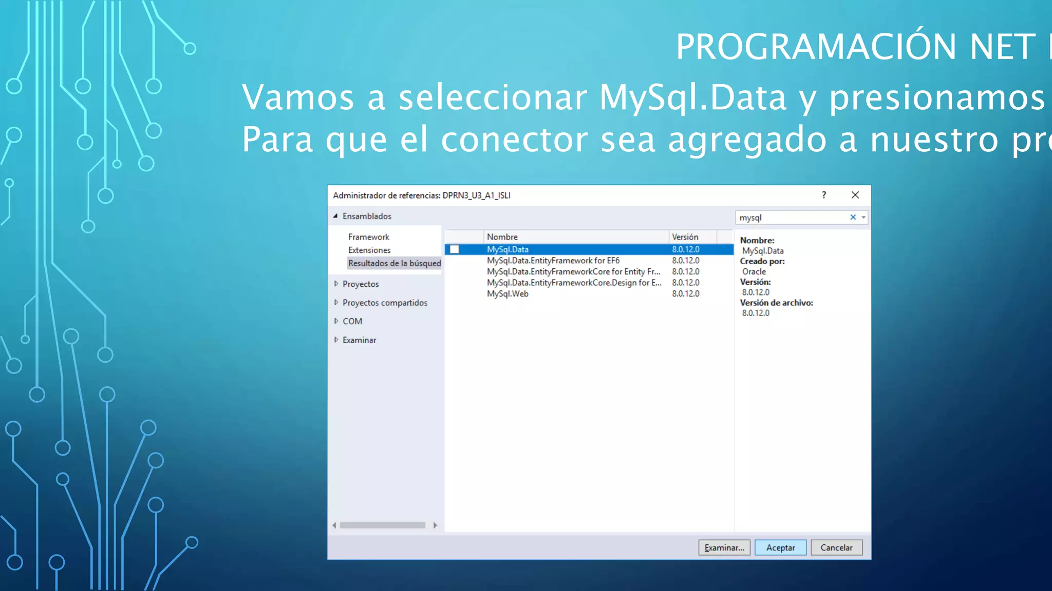 PROGRAMACIÓN NET I
Vamos a seleccionar MySql.Data y presionamos
Para que el conector sea agregado a nuestro pro
 