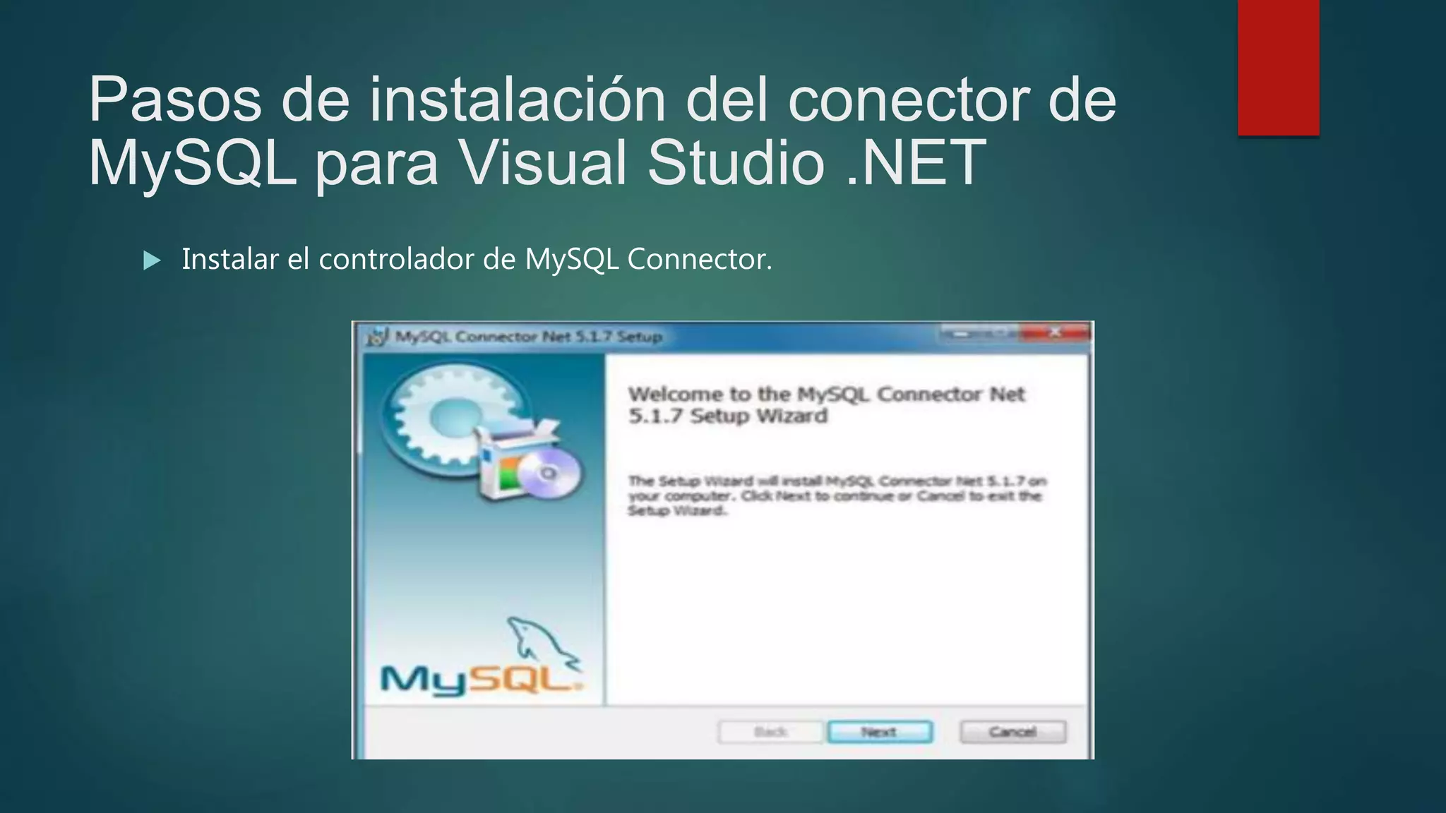 Pasos de instalación del conector de
MySQL para Visual Studio .NET
 Instalar el controlador de MySQL Connector.
 