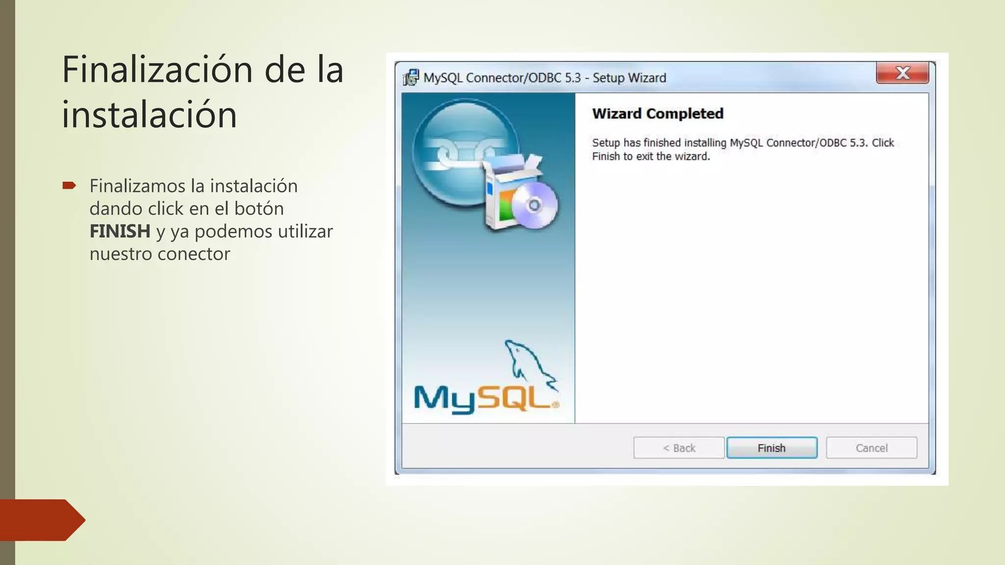 Finalización de la
instalación
 Finalizamos la instalación
dando click en el botón
FINISH y ya podemos utilizar
nuestro conector
 