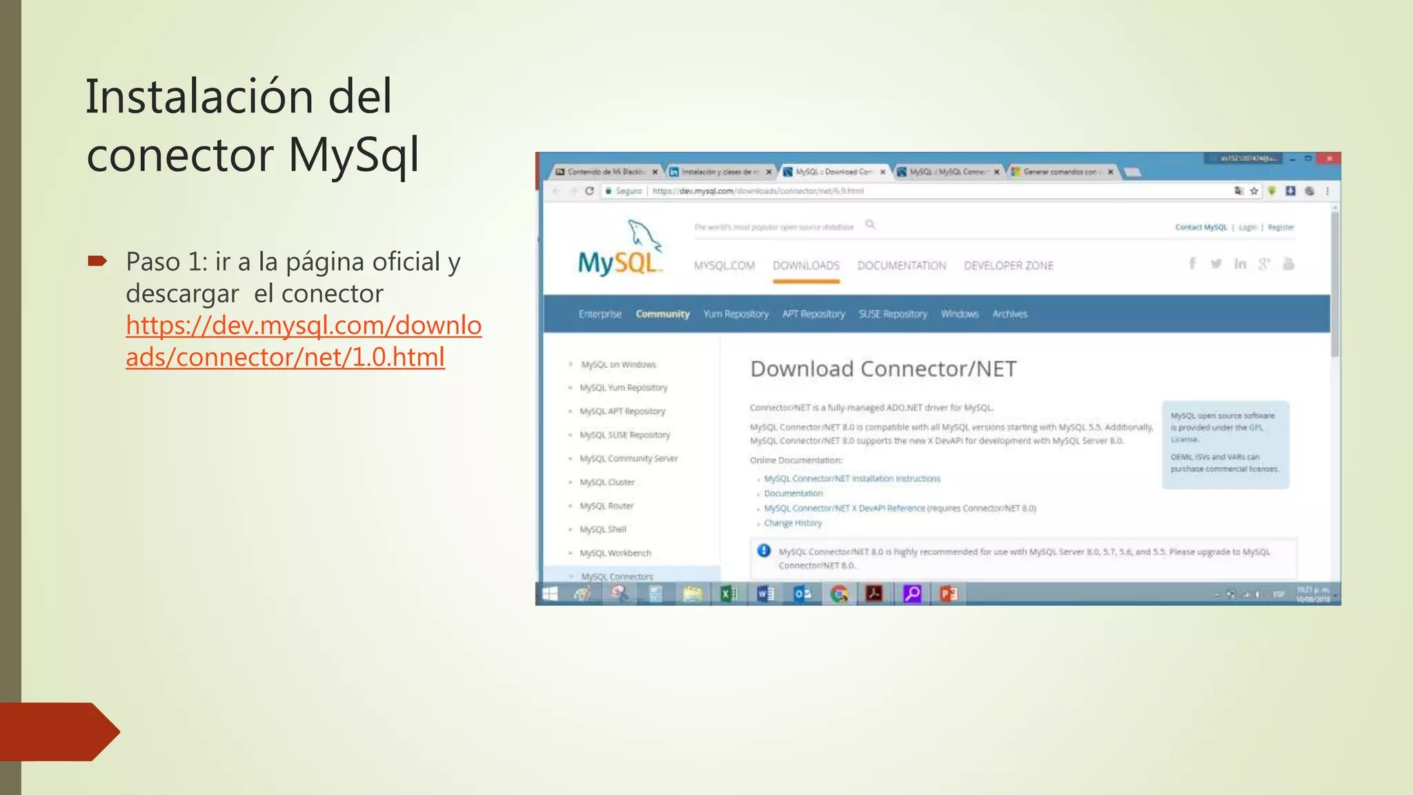 Instalación del
conector MySql
 Paso 1: ir a la página oficial y
descargar el conector
https://dev.mysql.com/downlo
ads/connector/net/1.0.html
 