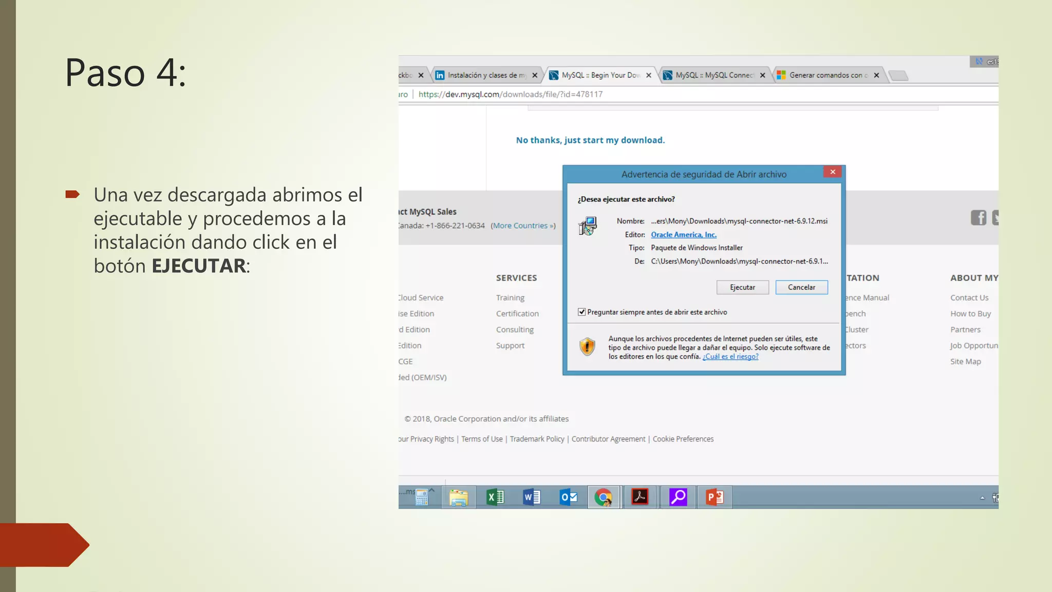 Paso 4:
 Una vez descargada abrimos el
ejecutable y procedemos a la
instalación dando click en el
botón EJECUTAR:
 