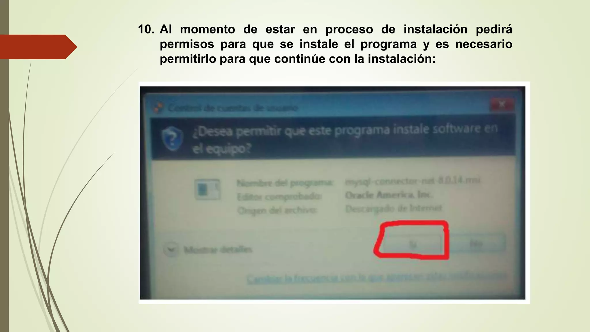 10. Al momento de estar en proceso de instalación pedirá
permisos para que se instale el programa y es necesario
permitirlo para que continúe con la instalación:
 