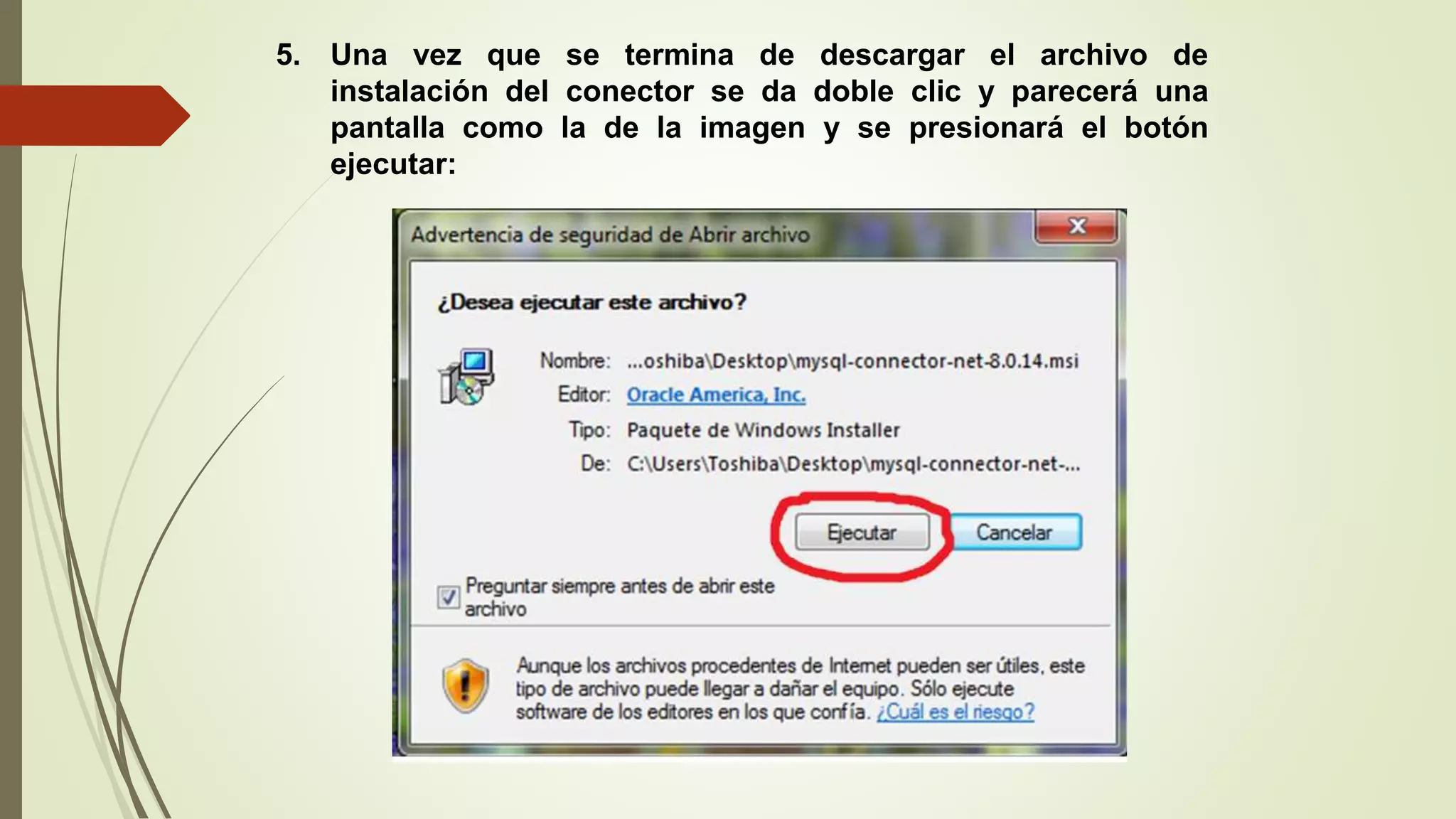 5. Una vez que se termina de descargar el archivo de
instalación del conector se da doble clic y parecerá una
pantalla como la de la imagen y se presionará el botón
ejecutar:
 