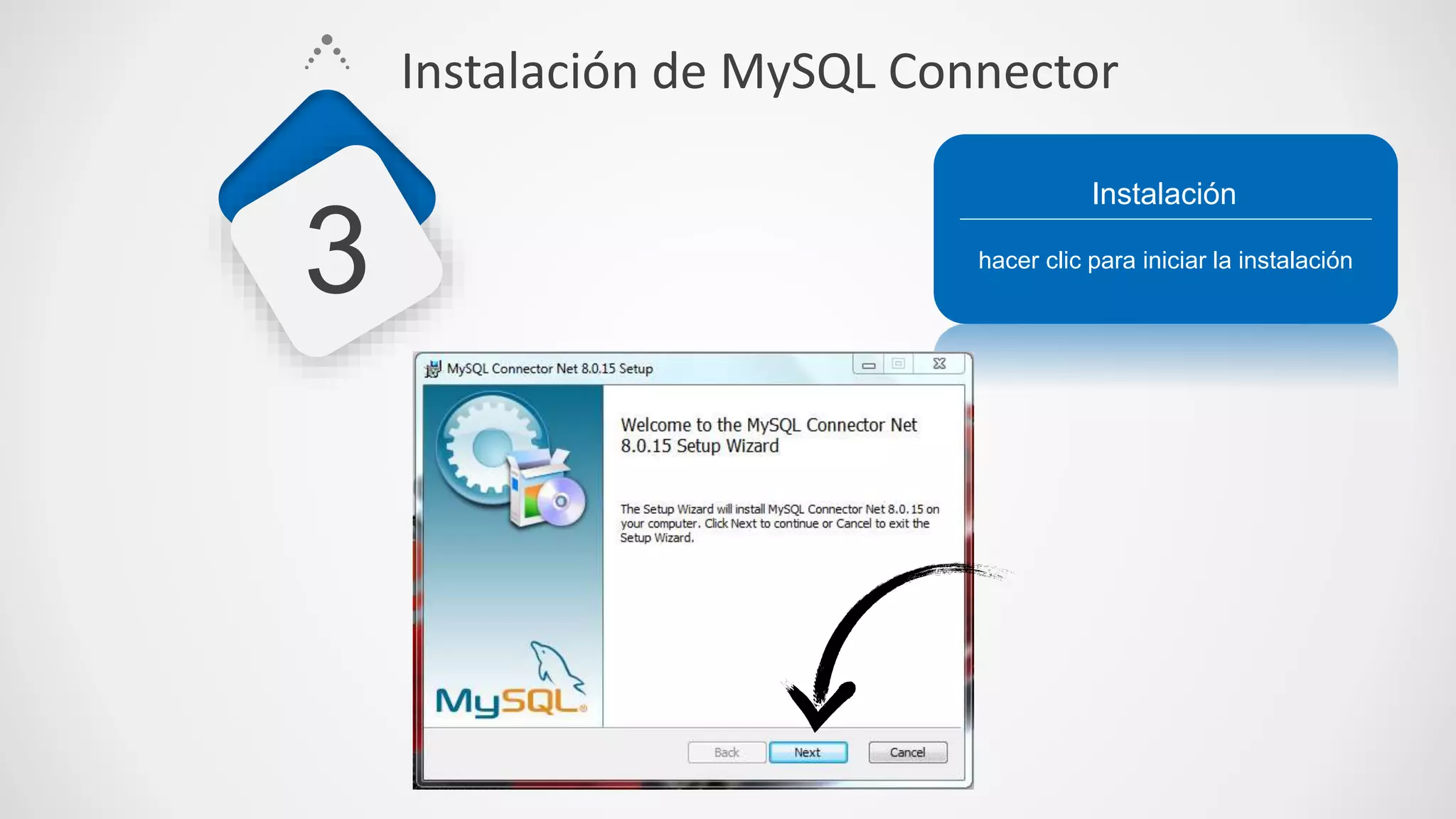 hacer clic para iniciar la instalación
Instalación
3
Instalación de MySQL Connector
 