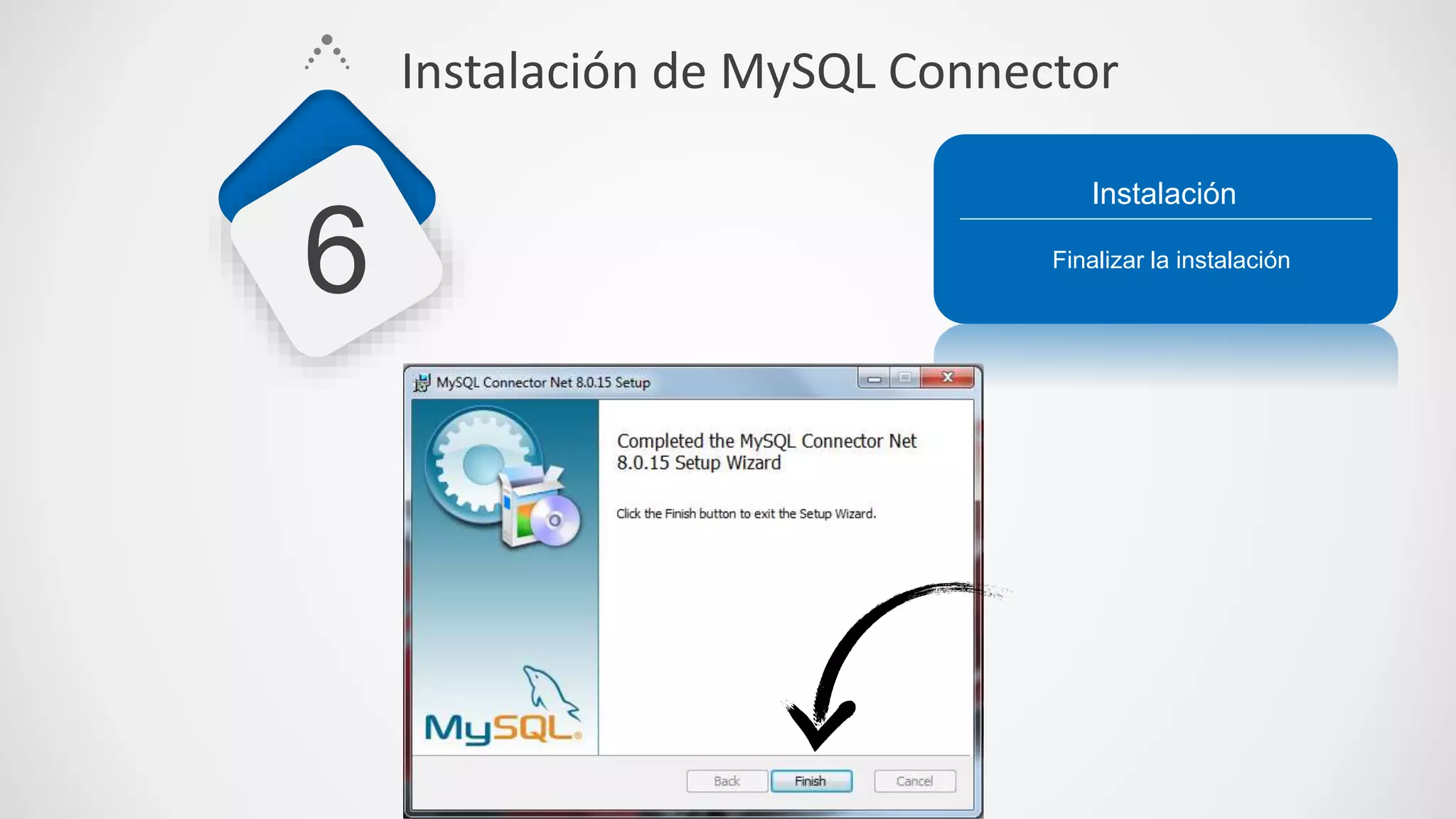 Finalizar la instalación
Instalación
6
Instalación de MySQL Connector
 