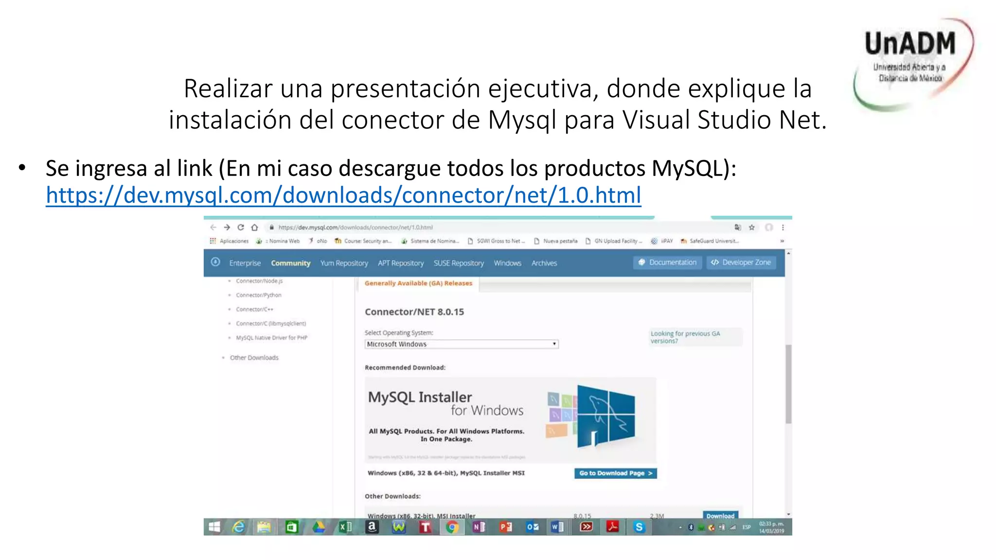 Realizar una presentación ejecutiva, donde explique la
instalación del conector de Mysql para Visual Studio Net.
• Se ingresa al link (En mi caso descargue todos los productos MySQL):
https://dev.mysql.com/downloads/connector/net/1.0.html
 