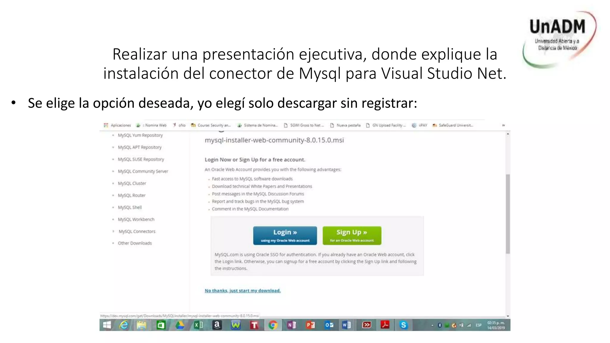 Realizar una presentación ejecutiva, donde explique la
instalación del conector de Mysql para Visual Studio Net.
• Se elige la opción deseada, yo elegí solo descargar sin registrar:
 