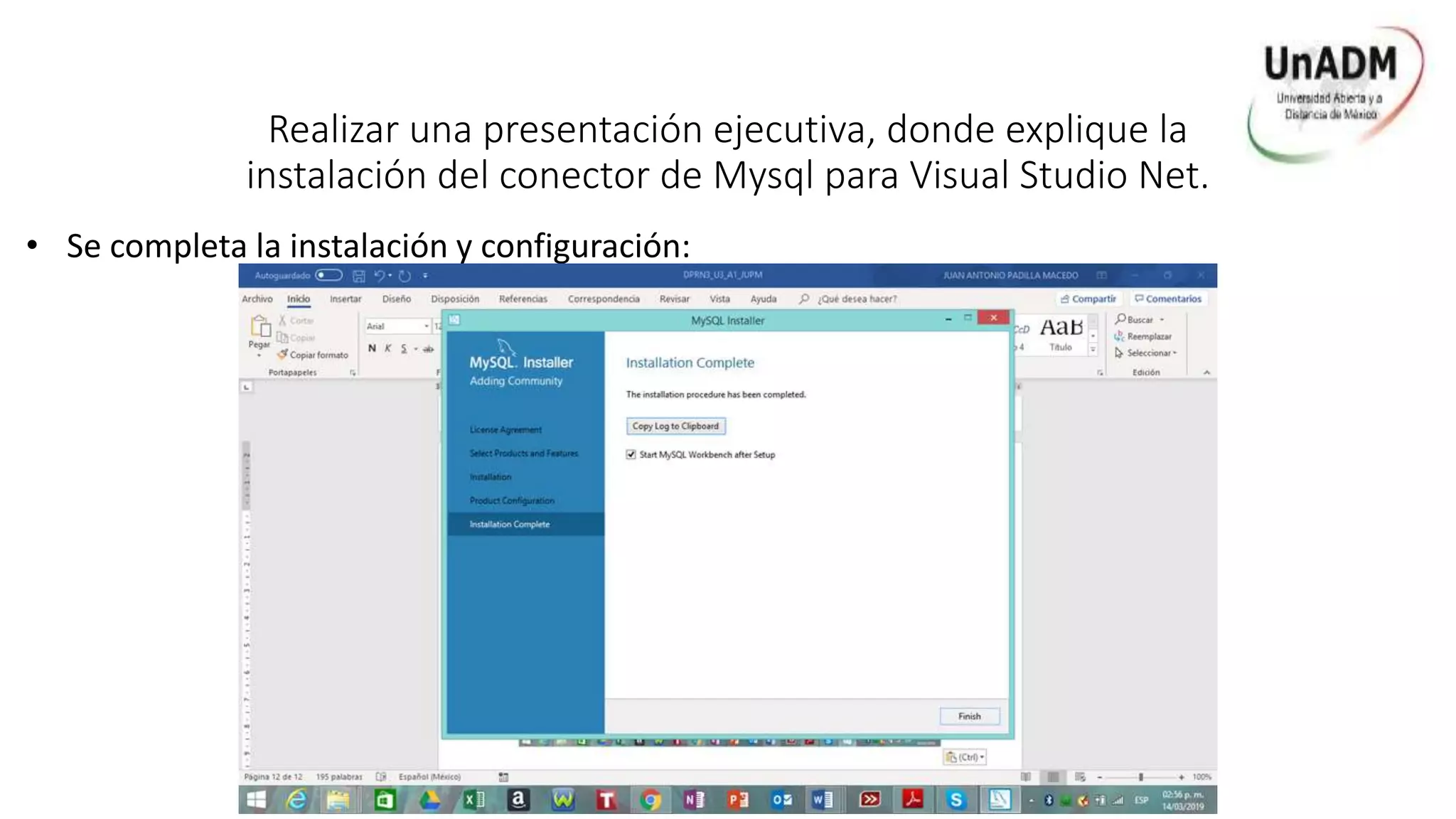 Realizar una presentación ejecutiva, donde explique la
instalación del conector de Mysql para Visual Studio Net.
• Se completa la instalación y configuración:
 
