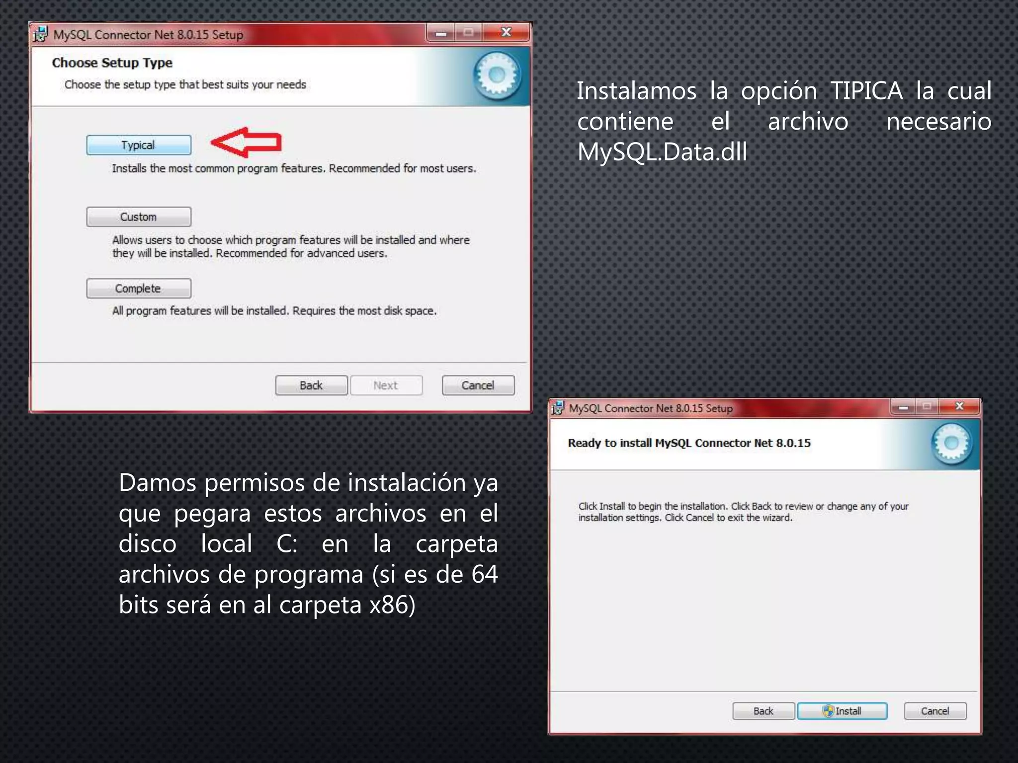 Instalamos la opción TIPICA la cual
contiene el archivo necesario
MySQL.Data.dll
Damos permisos de instalación ya
que pegara estos archivos en el
disco local C: en la carpeta
archivos de programa (si es de 64
bits será en al carpeta x86)
 