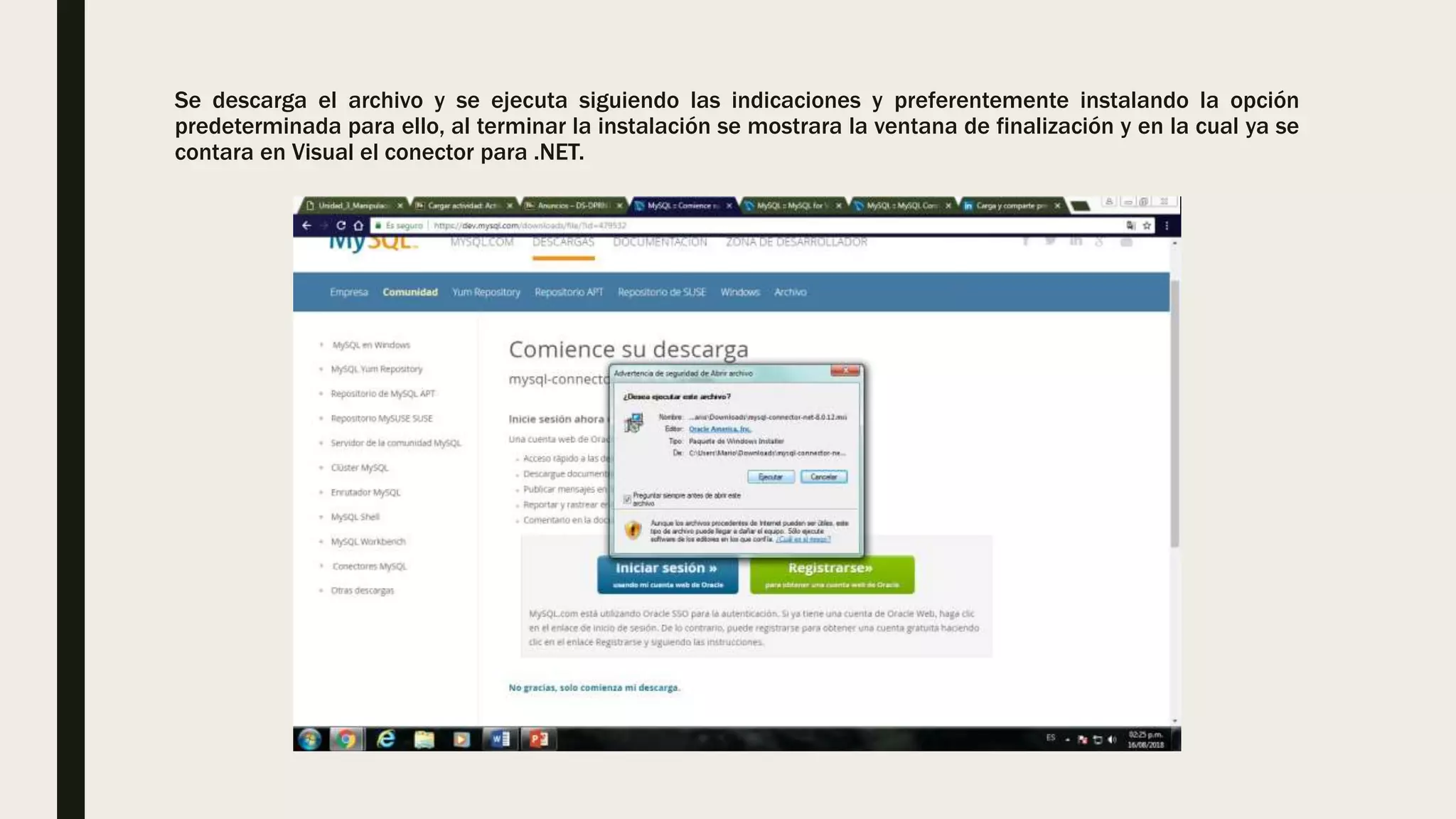 Se descarga el archivo y se ejecuta siguiendo las indicaciones y preferentemente instalando la opción
predeterminada para ello, al terminar la instalación se mostrara la ventana de finalización y en la cual ya se
contara en Visual el conector para .NET.
 