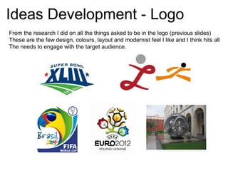 Ideas Development - Logo
From the research I did on all the things asked to be in the logo (previous slides)
These are the few design, colours, layout and modernist feel I like and I think hits all
The needs to engage with the target audience.
 