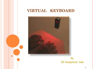 VIRTUAL KEYBOARD
By
OZ Assignment help
1
 