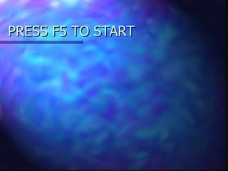 PRESS F5 TO START 