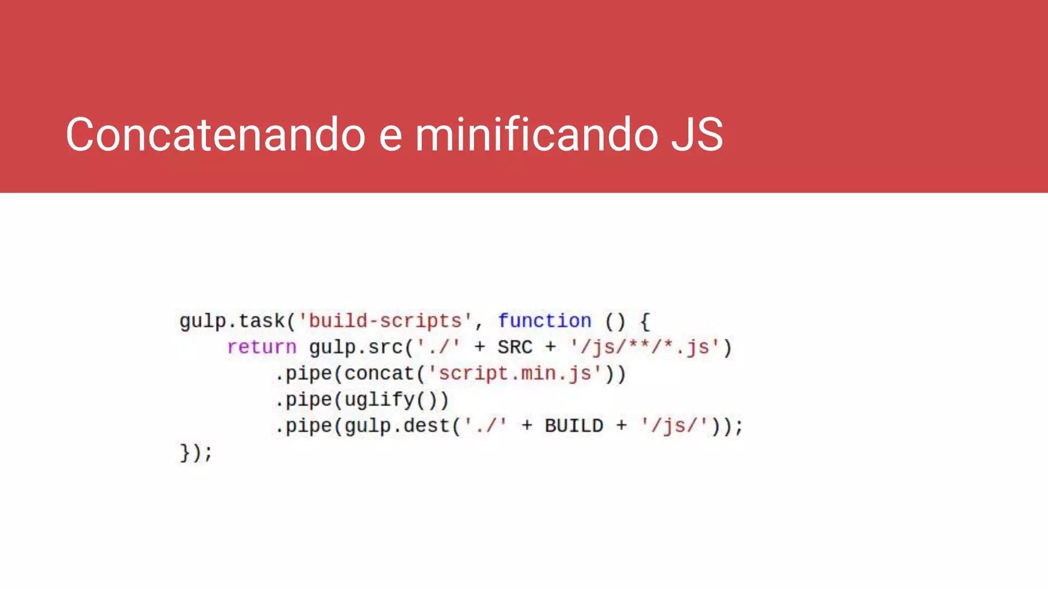 Concatenando e minificando JS
 