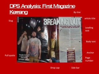 DPS Analysis: First Magazine Kerrang By-line article title Leading text Body text Page number Side bar Drop cap Pull quote caption Slug Anchor 
