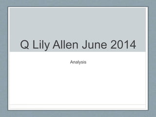 Q Lily Allen June 2014
Analysis
 
