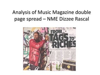 Analysis of Music Magazine double
 page spread – NME Dizzee Rascal
 
