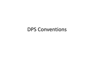 DPS Conventions
 