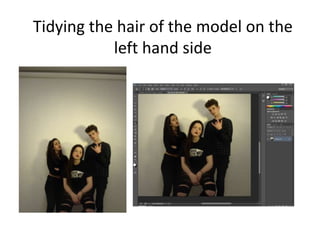 Tidying the hair of the model on the
left hand side
