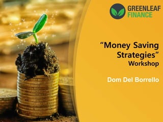 “Money Saving
Strategies”
Workshop
Dom Del Borrello
 