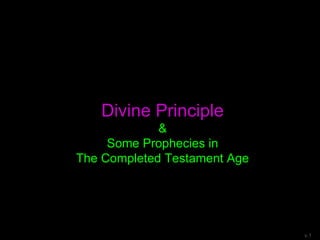 Divine Principle
&
Some Prophecies in
The Completed Testament Age
v.1
 
