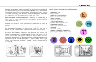 Los ámbitos no especializados, se definen como aquellos que no requieren infraestructura, su uso
será definido por el usuario y por lo tanto deben permitir la flexibilidad ante los cambios que este
requiera y deben poseer las condiciones adecuadas de habitabilidad que permitan el desarrollo
de actividades como, socializar, comer, dormir, entre otras. Así, se define que estos ámbitos deben
tener un área mínima de 9m2, donde el lado mínimo de debe ser menor a 2.8m.
Adicionalmente existen los ámbitos complementarios y es necesario que la vivienda tenga en
cuenta al menos tres de estos; “espacios exteriores propios, espacios de guardado y espacios de
apoyo” (Muxi, Montaner 2010)
Finalmente, todos los espacios, la sean especializados o no, deben contar con espacios de
guardado.
Esto genera una vivienda básica para dos personas con un área de 45m2, donde añadir un
habitante más implica aumentar la vivienda en 9m2 más 1m2 adicional para espacios comunes.
En cuanto al edificio: “resaltamos la importancia de los espacios de zonas colectivas, como
transición entre áreas de niveles de privacidad y propiedad diferentes” (Muxi, Montaner 2010) Así
como las dimensiones de los ámbitos privados, las dimensiones del espacio público y comunal son
fundamentales para una vivienda con calidad. Será fundamental realizar espacios que generen un
agradable pase del ruido de la calle a la tranquilidad que debe ser la vivienda privada, de igual
forma es fundamental el manejo adecuado de la llegada de la fachada al suelo y la relación de
este con la calle.
Finalmente, la vivienda debe cumplir con los siguientes indicadores:
•  Espacio exterior propio
•  Des jerarquización
•  Espacios para el trabajo reproductivo
•  Espacios para el trabajo productivo
•  Espacios de guardado
•  Atención a las orientaciones
•  Ventilación transversal natural
•  Dispositivos de aprovechamiento pasivo
•  Incidencia en la formalización
•  Sistemas constructivos independizados
•  Adaptabilidad
•  Recuperación de azoteas
•  Integración de la vegetación en la arquitectura
•  Posible integración de ámbitos de otras viviendas
ESTADO DEL ARTE	
  
51
 