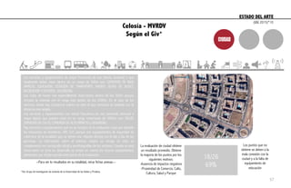 Celosía - MVRDV
Según el Giv*
ESTADO DEL ARTE	
  
Los servicios y equipamientos de mayor frecuencia de uso (diaria, semanal) y que
idealmente deben estar dentro de un rango de 500m son: COMERCIO DE BAJO
IMPACTO, EDUCACIÓN, ESTACIÓN DE TRANSPORTE MASIVO, RUTAS DE BUSES,
RECREACIÓN Y DEPORTE, CICLORUTAS.
Las rutas de buses son especialmente importantes dentro de los 500m porque
vinculan la vivienda con el rango más amplio de los 2000m. En el caso de los
sectores donde hay transporte masivo es este el que comunica la vivienda con la
distancia más amplia.
Los servicios y equipamientos con menor frecuencia de uso (semanal, mensual o
mayor lapso) que pueden estar en un rango motorizado de 2000m son: SALUD,
SERVICIOS DE CULTO, COMERCIO DE ALTO IMPACTO y SEGURIDAD.
Hay servicios y equipamientos que no se incluyen en la evaluación como por ejemplo
las estaciones de bomberos, UPJ, CLE, porque son equipamientos de seguridad de
cobertura de la localidad que no tienen una relación directa con el día a día de las
personas. La información sobre el entorno urbano se recoge en sitio, se
complementa con cartografía oficial y aerofotografías de los sectores. Cuando se está
observando un área en desarrollo se toman en cuenta los futuros equipamientos
planteados por el plan parcial como parte de la evaluación.
*Giv: Grupo de investigación de vivienda de la Universidad de los Andes y Prodesa
18/26
69%
La evaluación de ciudad obtiene
un resultado promedio. Obtiene
la mayoría de los puntos por los
siguientes motivos:
-Ausencia de impactos negativos
-Proximidad de Comercio, Culto,
Cultura, Salud y Parque
Los puntos que no
obtiene se deben a la
mala conexión con la
ciudad y a la falta de
equipamiento de
educación
--Para ver lo resultados en su totalidad, mirar fichas anexas.--
(GIV, 2015)*10
57
 