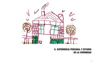 8. EXPERIENCIA PERSONAL Y ESTUDIO
DE LA COMUNIDAD
64
 
