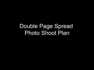 Double Page Spread  Photo Shoot Plan 