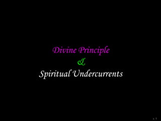 Divine Principle
&
Spiritual Undercurrents
v. 1
 