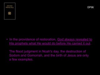 • In the providence of restoration, God always revealed to
His prophets what He would do before He carried it out.
The flo...
