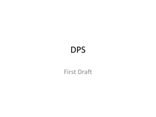 DPS
First Draft
 