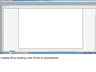 I started off by creating a new A3 file on QuarkXpress.
 