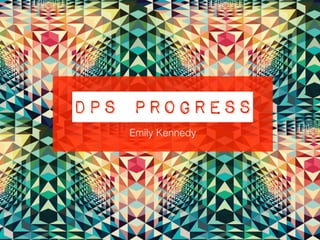 DPS Progress
Emily Kennedy
 