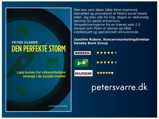 Man kan som læser både blive inspireret,
bekræftet og provokeret af Peters social media
bibel. Jeg blev alle tre ting. Bogen er nødvendig
læsning for dansk erhvervsliv.
Perspektiveringerne fra en trænet web 2.0
discipel som Peter er skarpe og både
intellektuelt og operationelt stimulerende.

Joachim Rubow, Koncernmarketingdirektør
Danske Bank Group


              

              
 