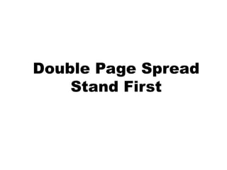 Double Page Spread
Stand First
 