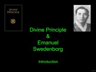 Divine Principle
&
Emanuel
Swedenborg
v. 2.9
Introduction
 